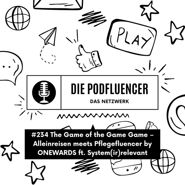 234 The Game of the Game Game – Alleinreisen meets Pflegefluencer by ONEWARDS ft. System(ir)relevant